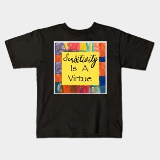 Sensitivity is a virtue Kids T-Shirt